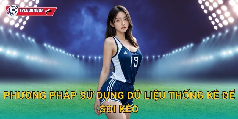 Phương pháp sử dụng dữ liệu thống kê để soi kèo